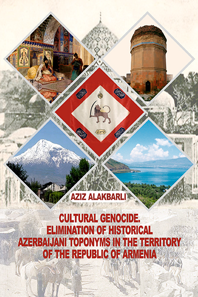 Cultural genocide. Elimination of  historical Azerbaijani toponyms in the territory of the  Republic of Armenia